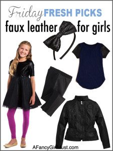 Friday Fresh Picks: Faux Leather for Girls | AFancyGirlMust.com