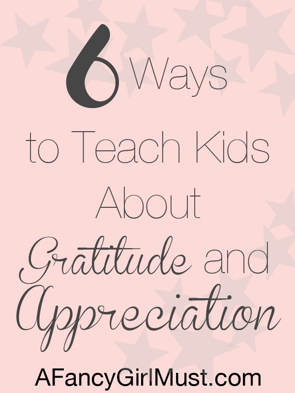 6 Ways to Teach Kids about Gratitude and Appreciation | AFancyGirlMust.com